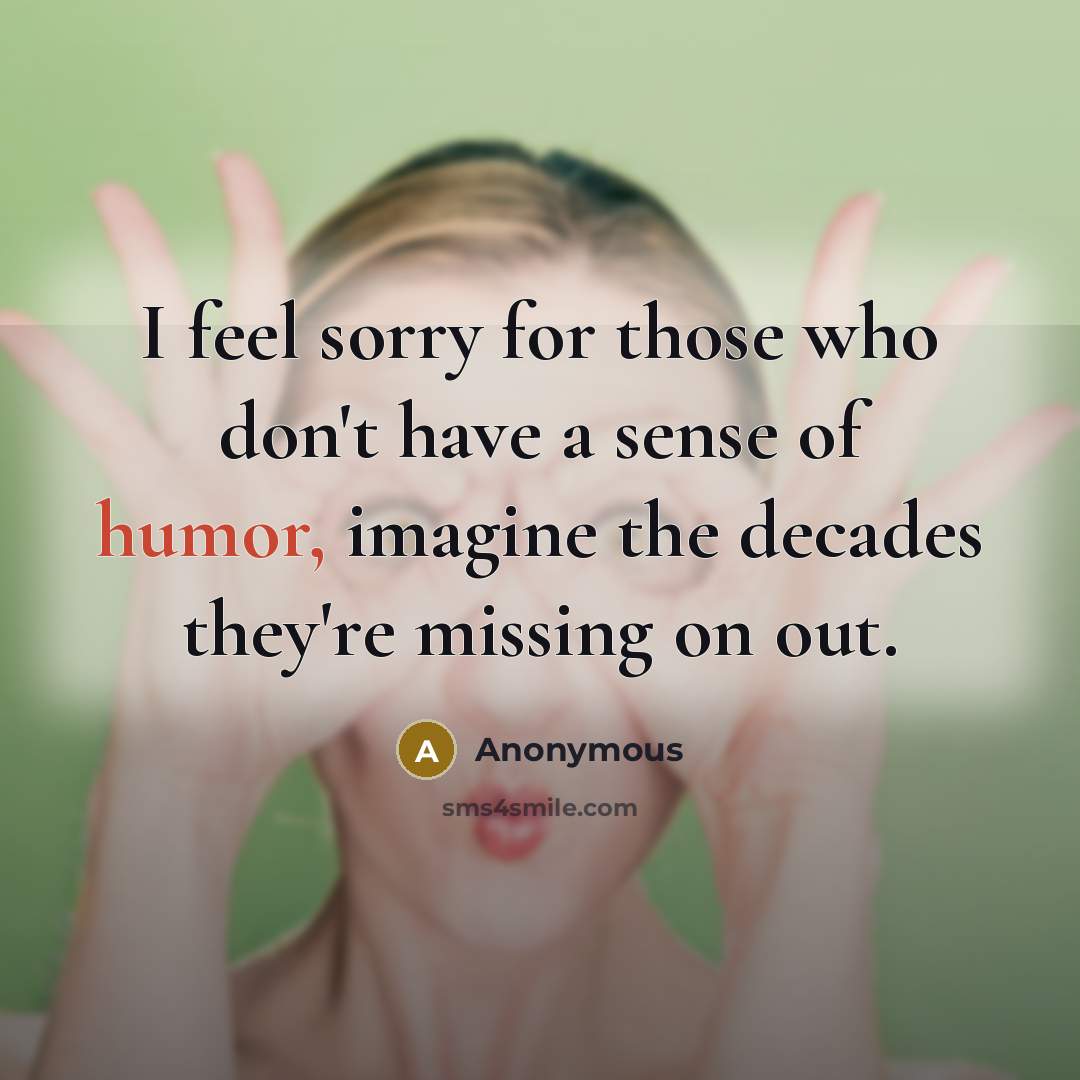 “I feel sorry for those who don't have a sense…” quote by Anonymous