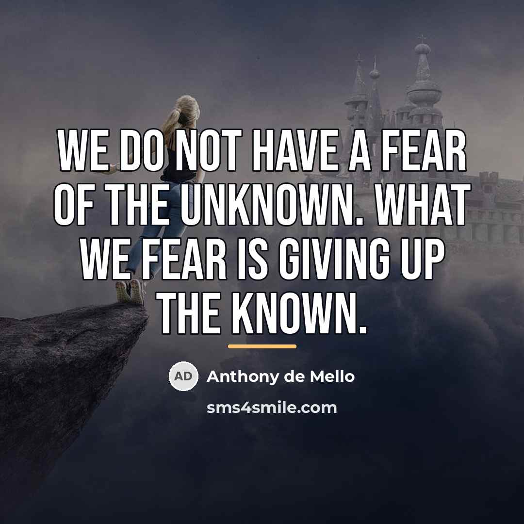 “We do not have a fear of the unknown. What…” quote by Anthony de Mello