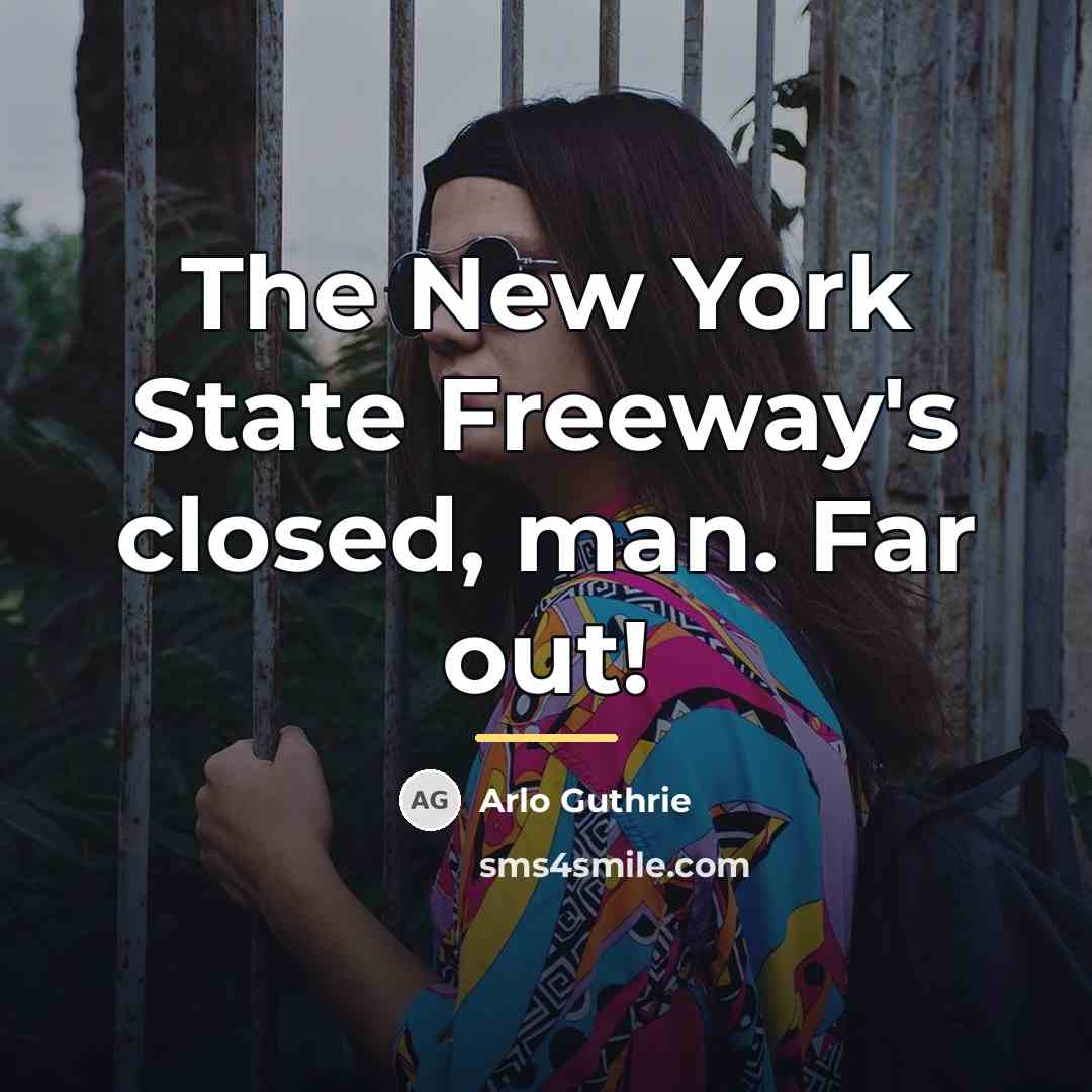 “The New York State Freeway's closed, man. Far out!…” quote by Arlo Guthrie
