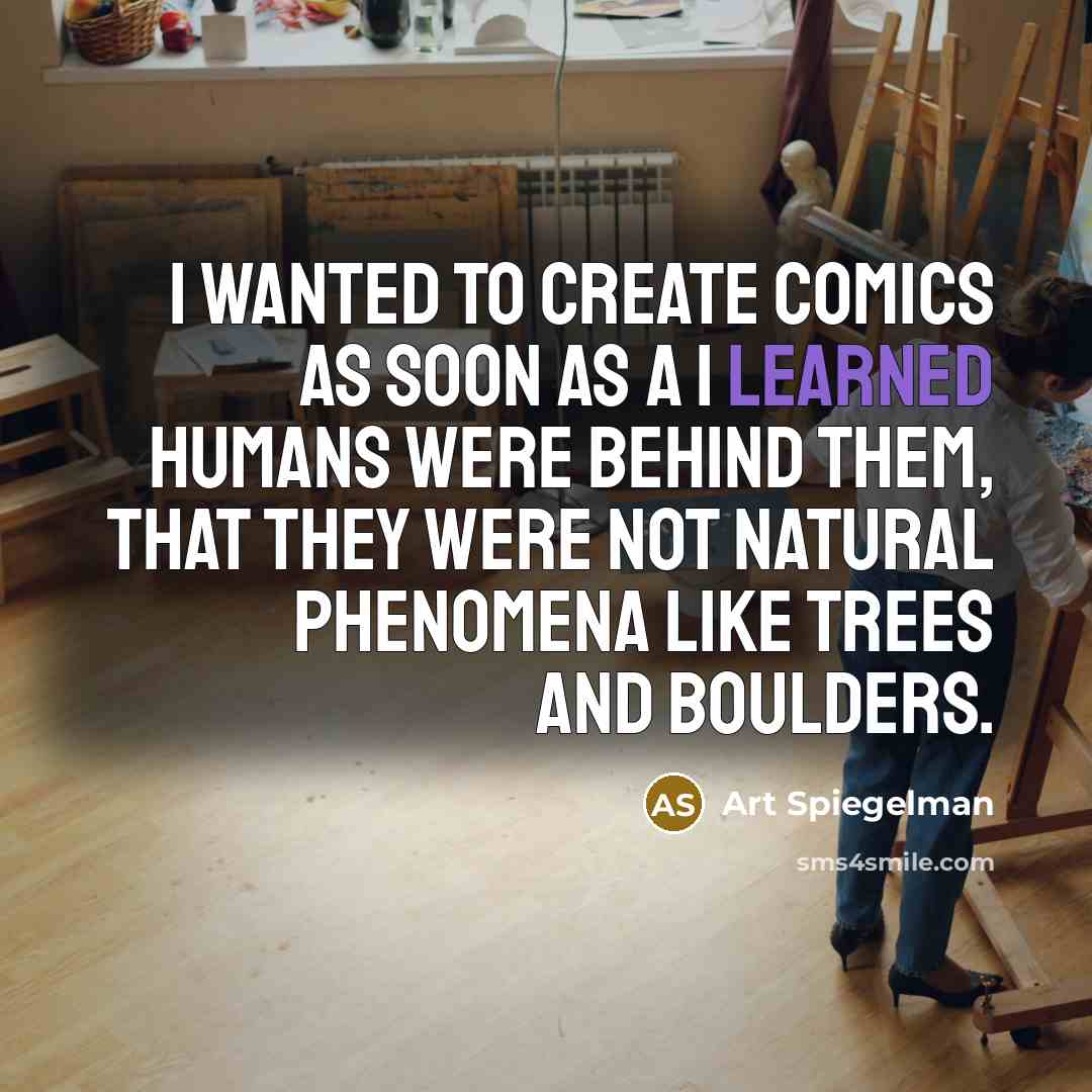 “I wanted to create comics as soon as a I…” quote by Art Spiegelman