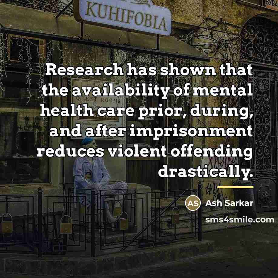 “Research has shown that the availability of mental health care…” quote by Ash Sarkar