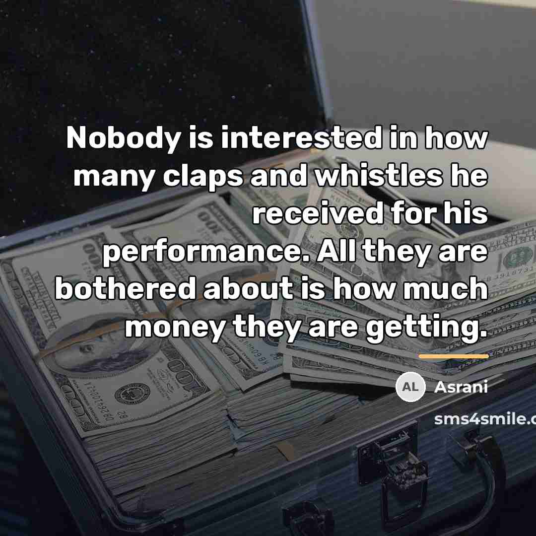 “Nobody is interested in how many claps and whistles he…” quote by Asrani