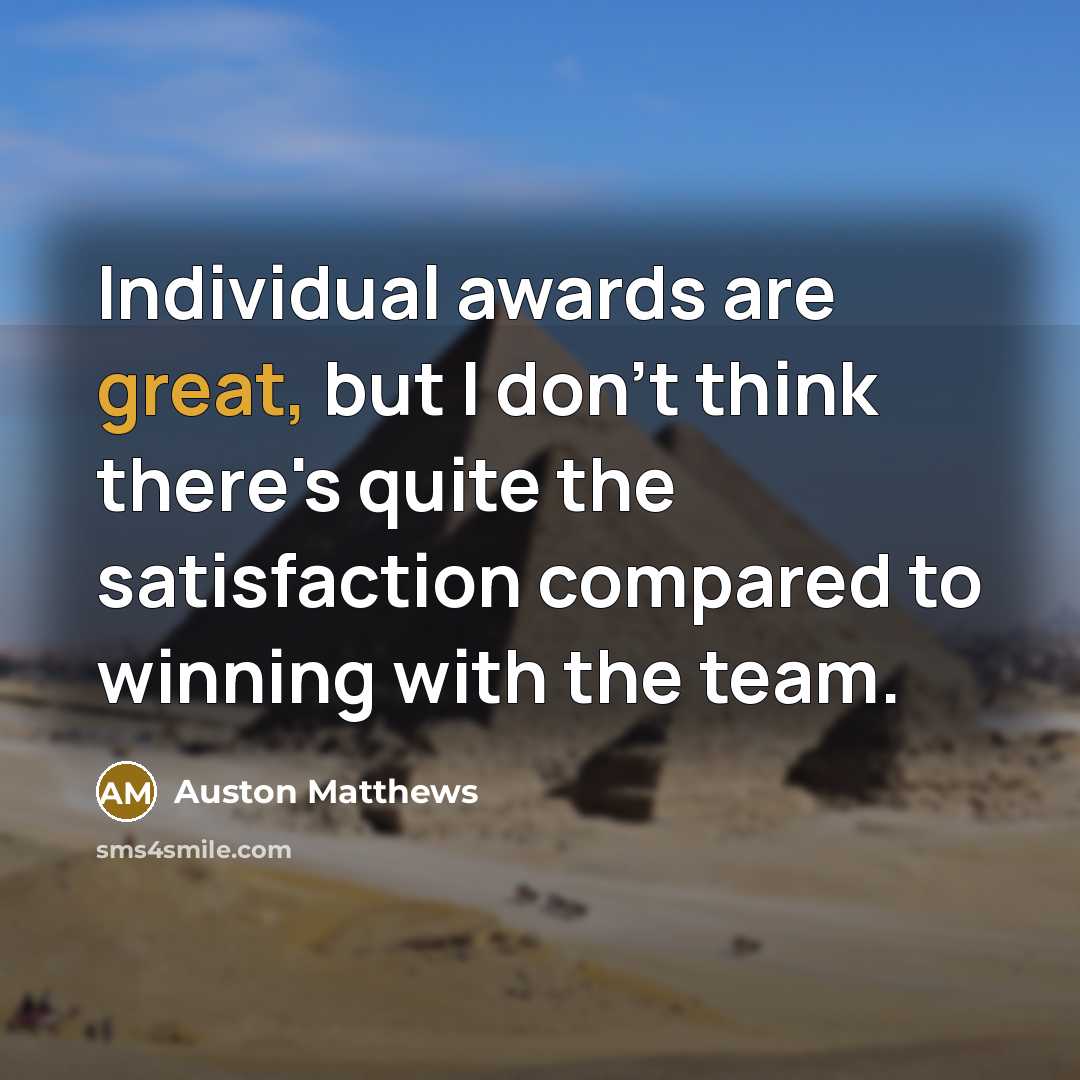 “Individual awards are great, but I don't think there's quite…” quote by Auston Matthews