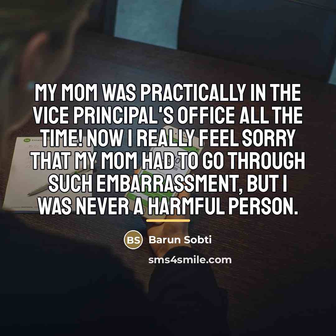 “My mom was practically in the vice principal's office all…” quote by Barun Sobti