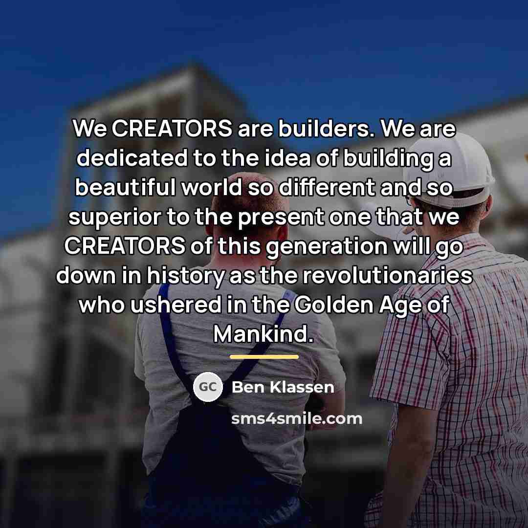 “We CREATORS are builders. We are dedicated to the idea…” quote by Ben Klassen