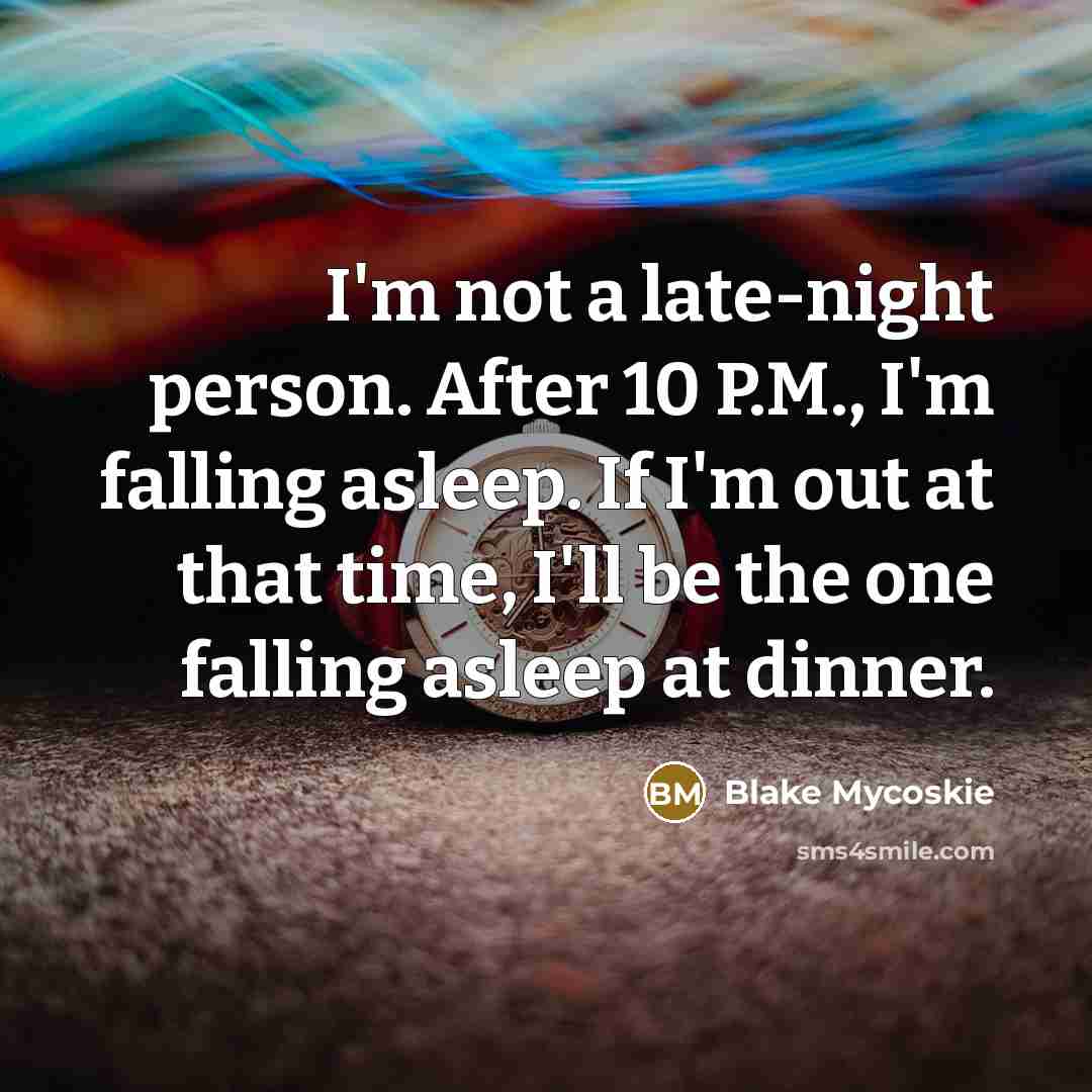 “I'm not a late-night person. After 10 P.M., I'm falling…” quote by Blake Mycoskie