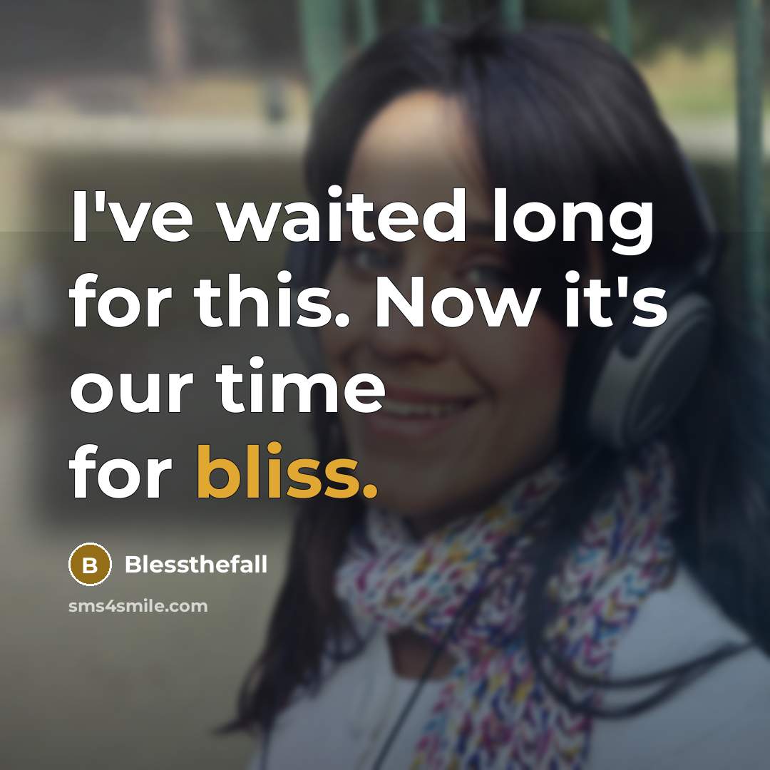 “I've waited long for this. Now it's our time for…” quote by Blessthefall