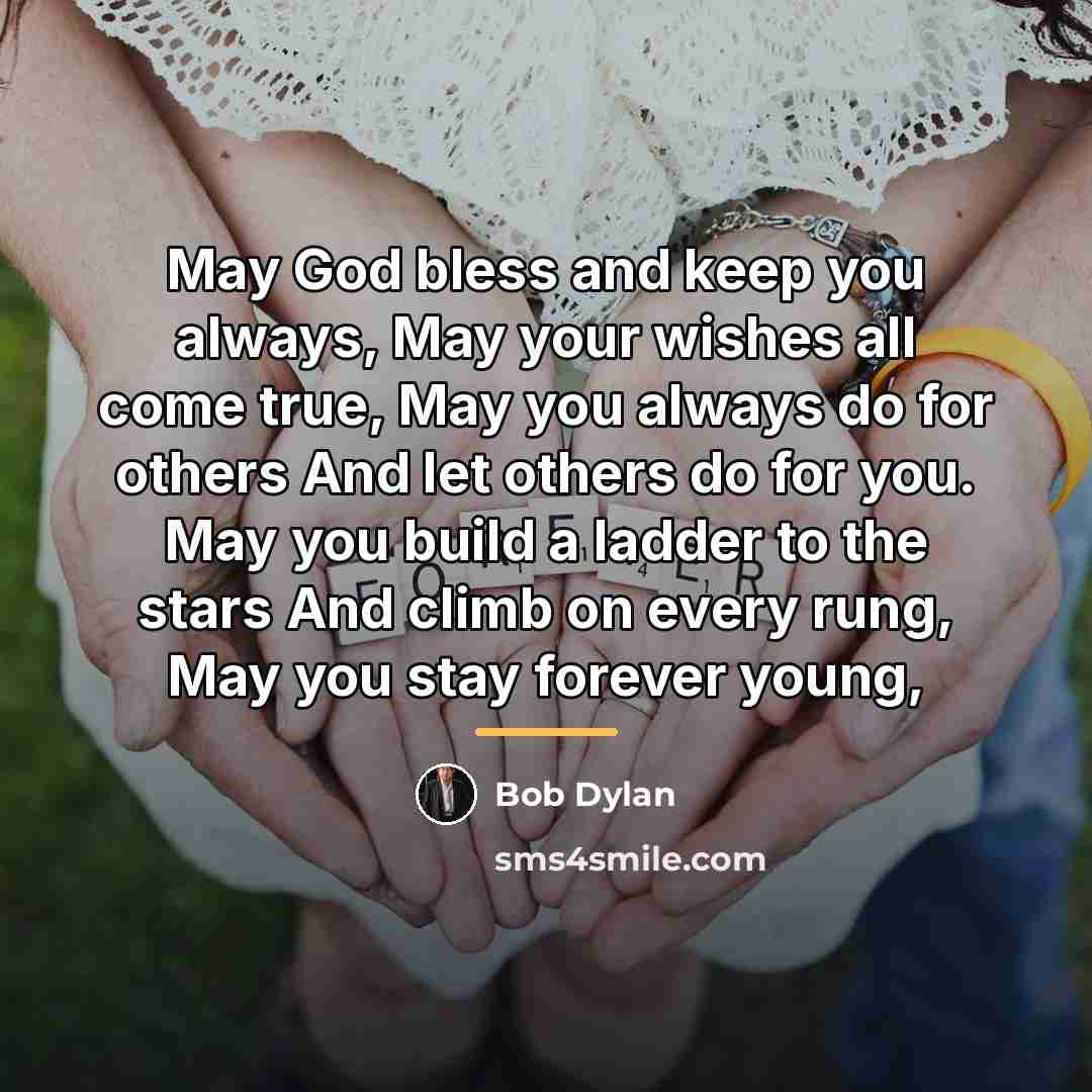 “May God bless and keep you always, May your wishes…” quote by Bob Dylan