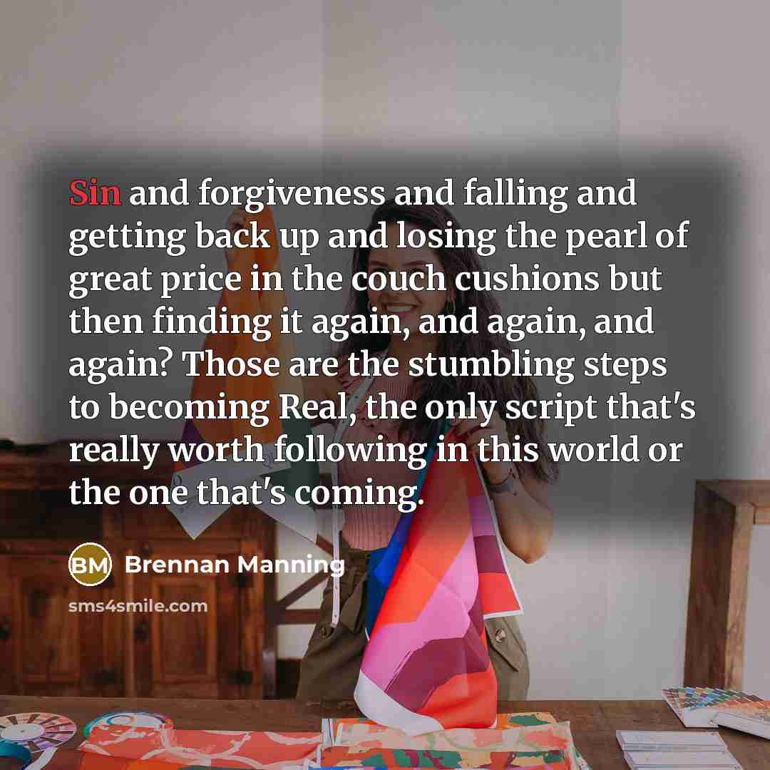 “Sin and forgiveness and falling and getting back up and…” quote by Brennan Manning