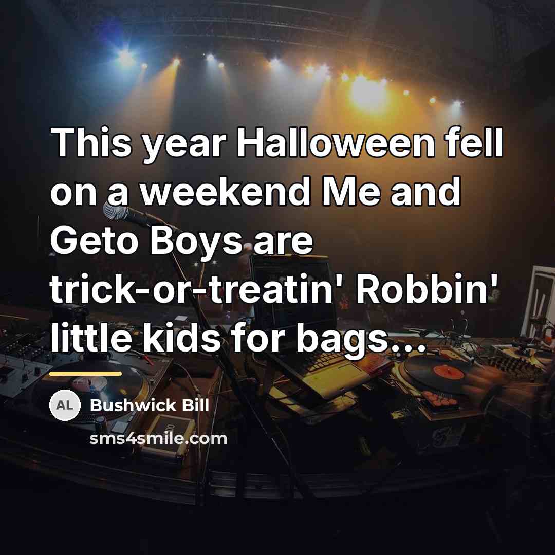 “This year Halloween fell on a weekend Me and Geto…” quote by Bushwick Bill