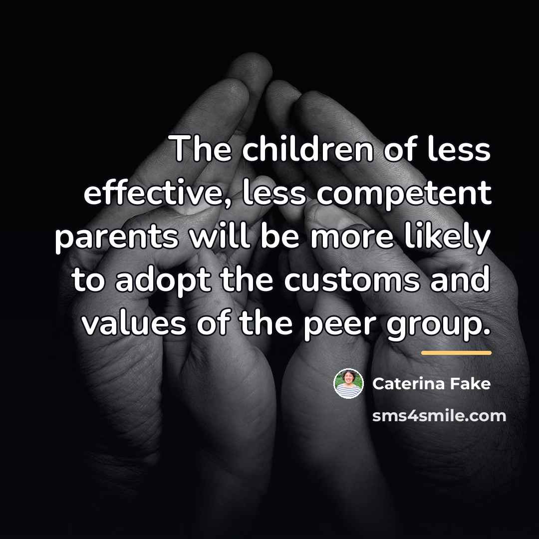 “The children of less effective, less competent parents will be…” quote by Caterina Fake