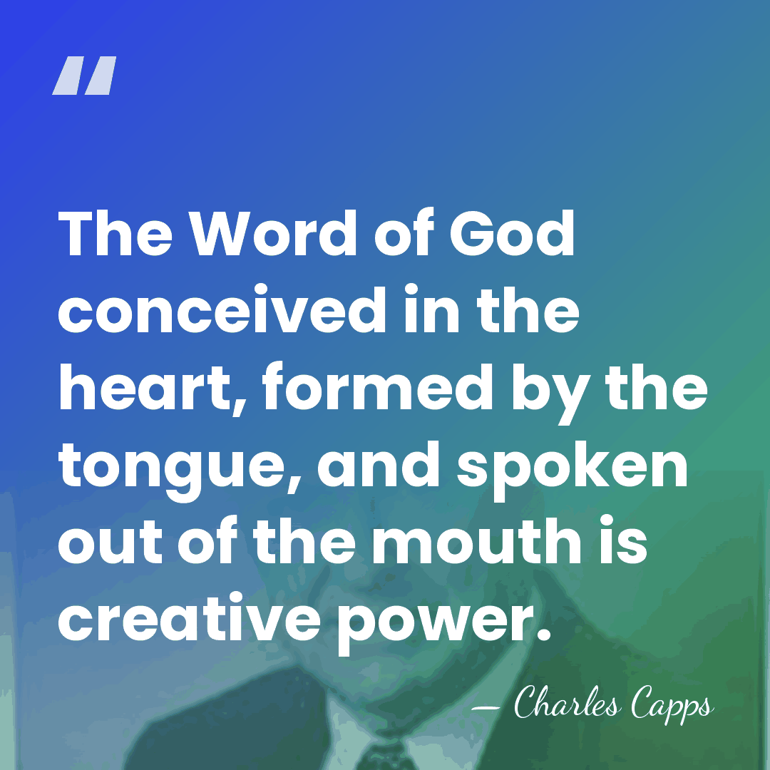 The Word of God conceived in the heart, formed by the tongue,&hellip; - Charles Capps