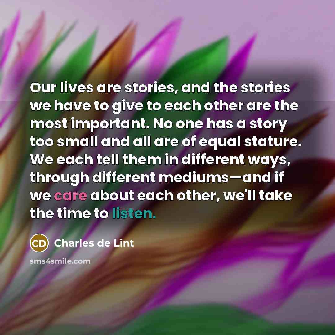 “Our lives are stories, and the stories we have to…” quote by Charles de Lint