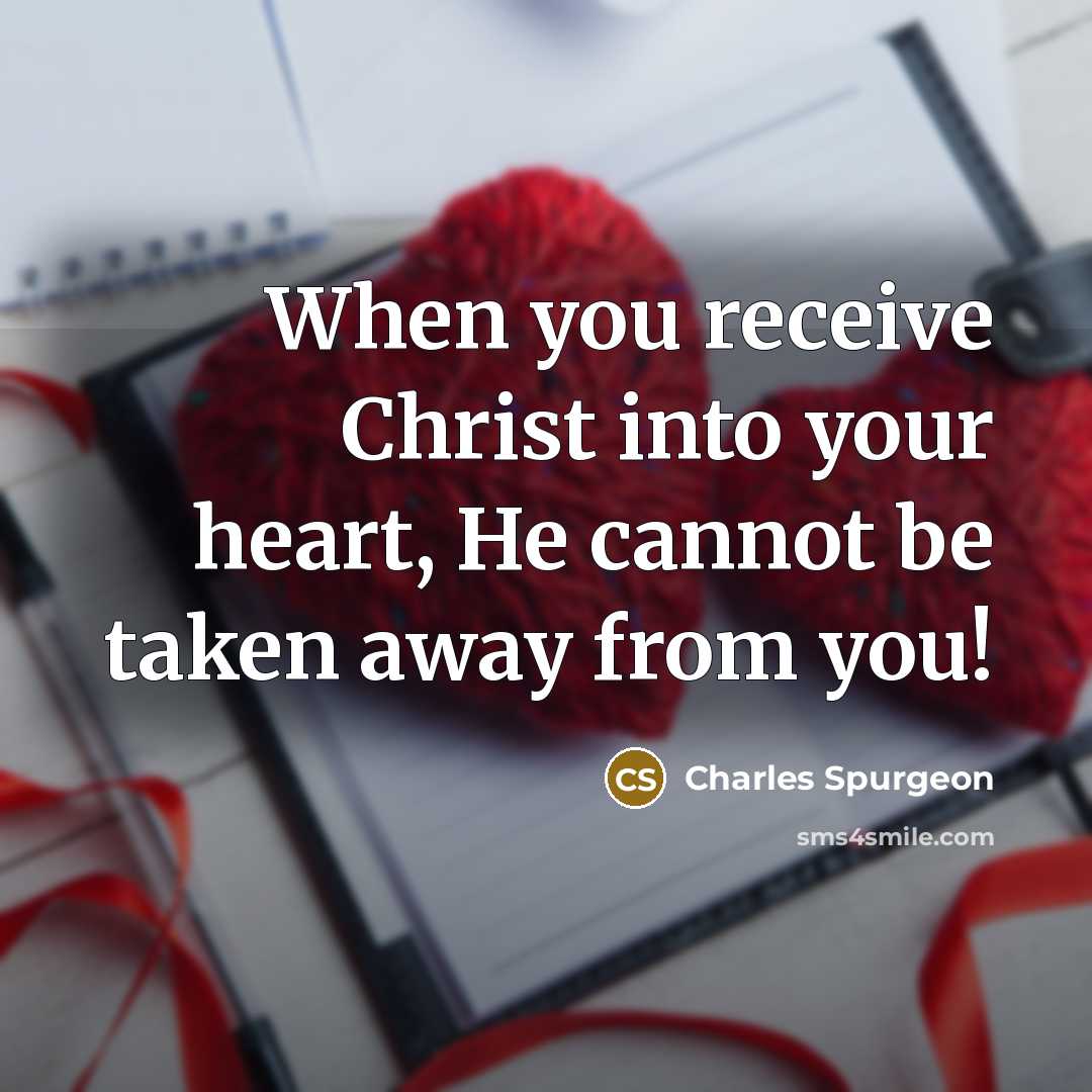 “When you receive Christ into your heart, He cannot be…” quote by Charles Spurgeon