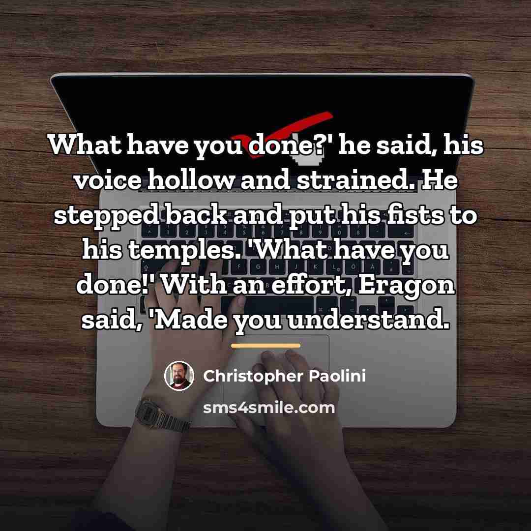“What have you done?' he said, his voice hollow and…” quote by Christopher Paolini