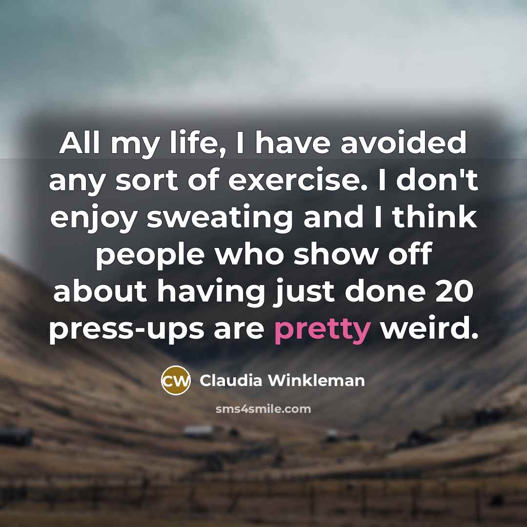 “All my life, I have avoided any sort of exercise.…” quote by Claudia Winkleman