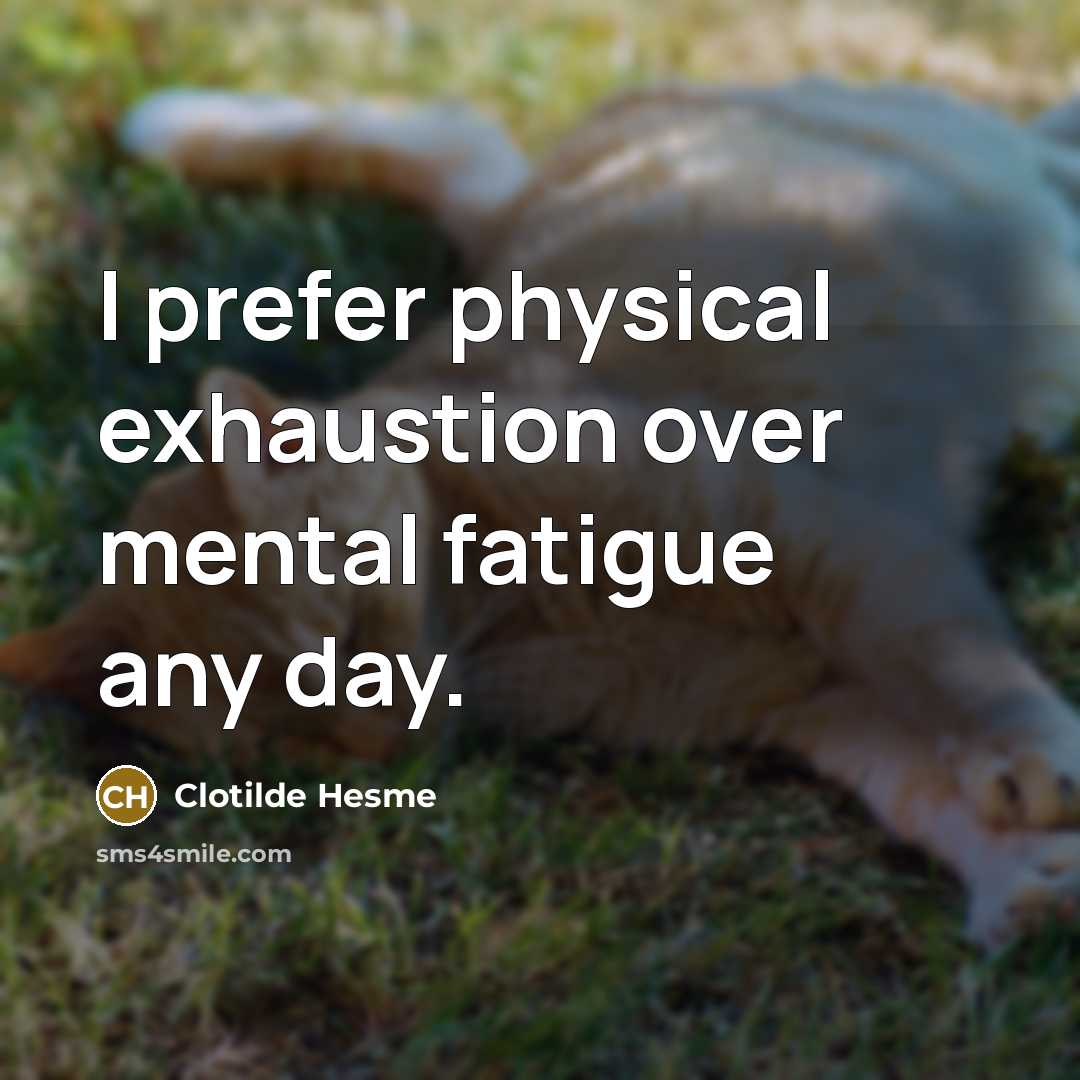 “I prefer physical exhaustion over mental fatigue any day.…” quote by Clotilde Hesme