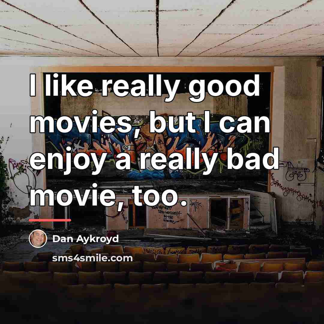 “I like really good movies, but I can enjoy a…” quote by Dan Aykroyd