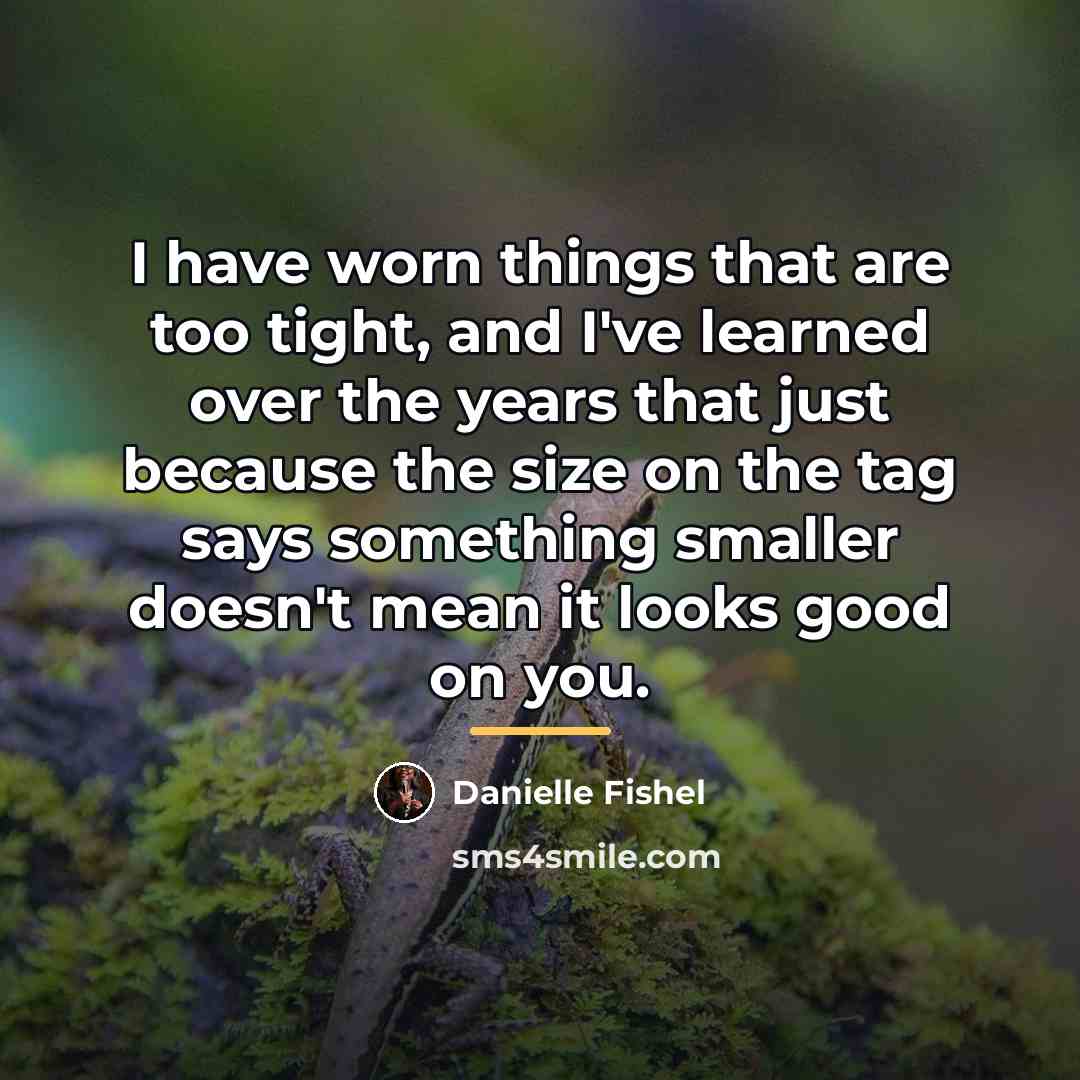 “I have worn things that are too tight, and I've…” quote by Danielle Fishel