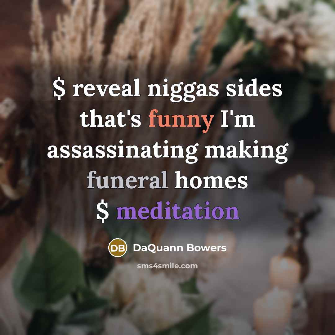 “$ reveal niggas sides that's funny I'm assassinating making funeral…” quote by DaQuann Bowers