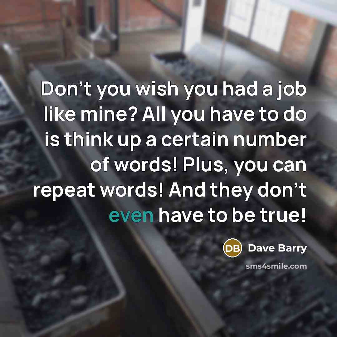 “Don't you wish you had a job like mine? All…” quote by Dave Barry