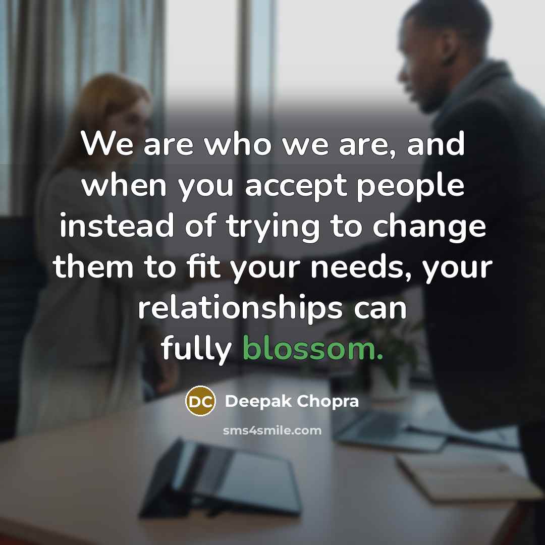 “We are who we are, and when you accept people…” quote by Deepak Chopra