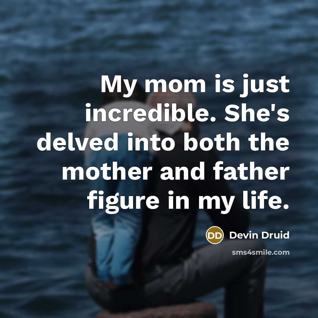 “My mom is just incredible. She's delved into both the…” quote by Devin Druid