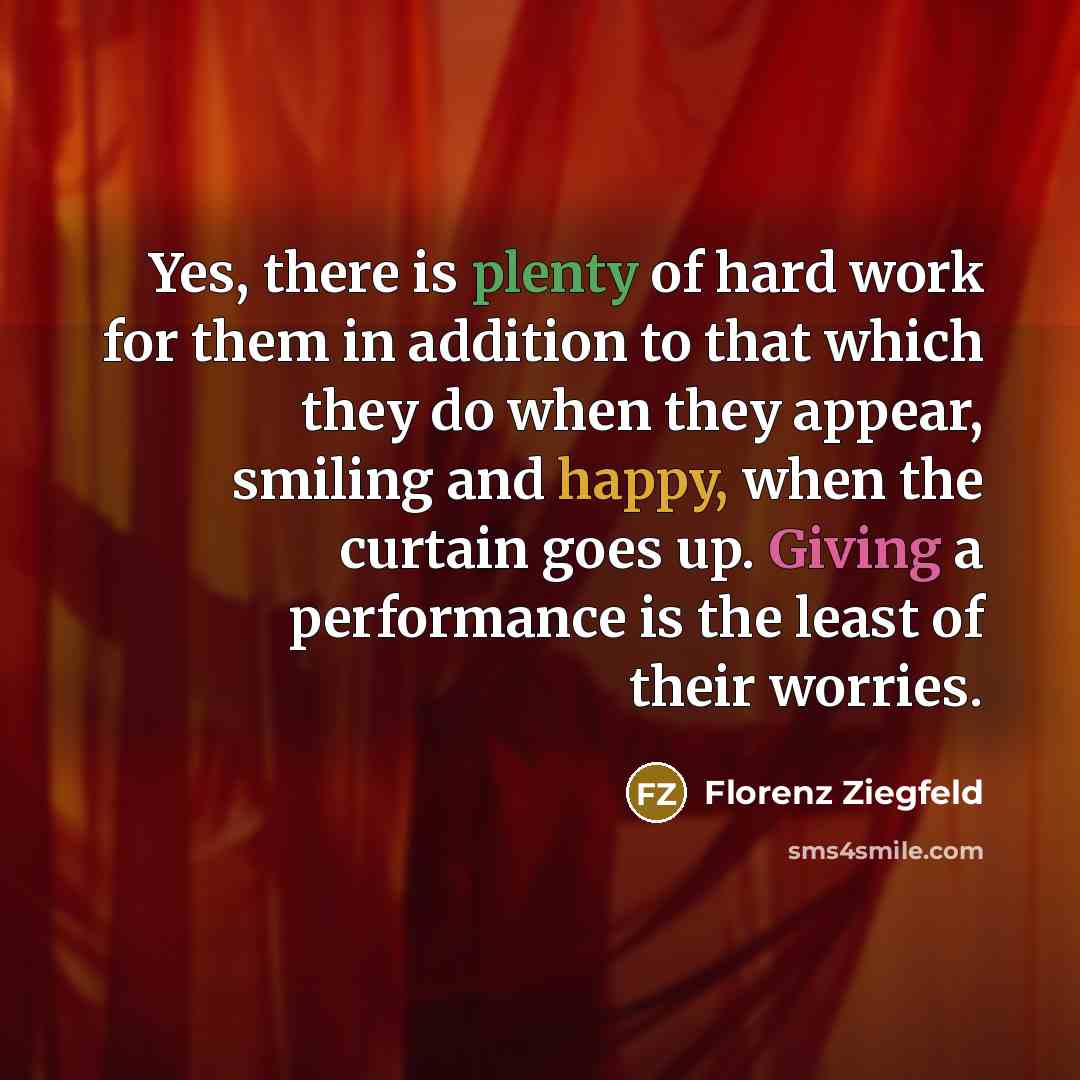“Yes, there is plenty of hard work for them in…” quote by Florenz Ziegfeld