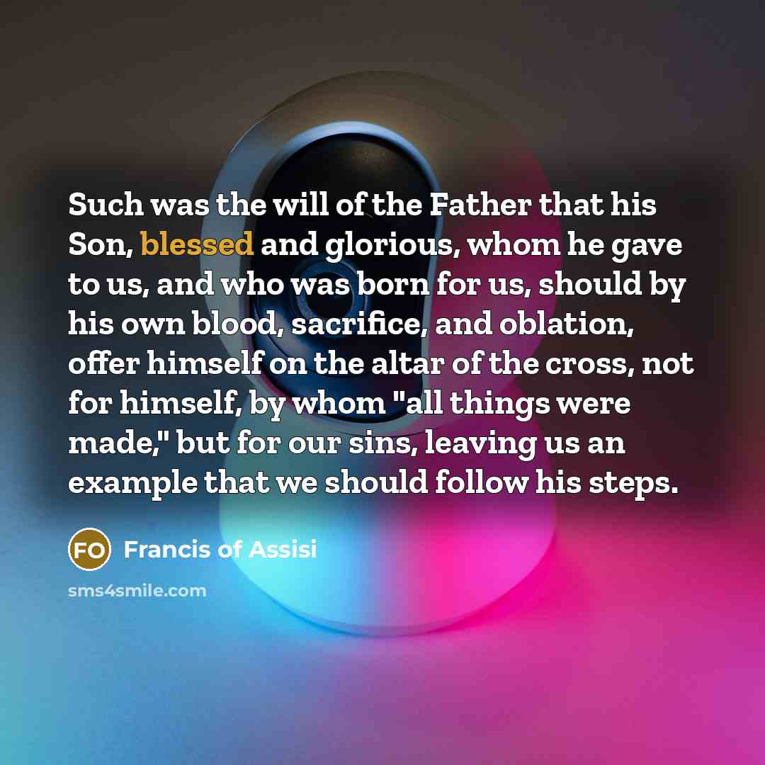 “Such was the will of the Father that his Son,…” quote by Francis of Assisi