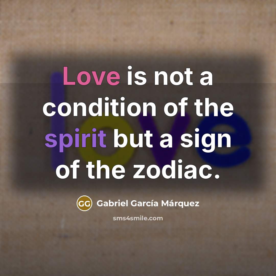 “Love is not a condition of the spirit but a…” quote by Gabriel Garcia Marquez