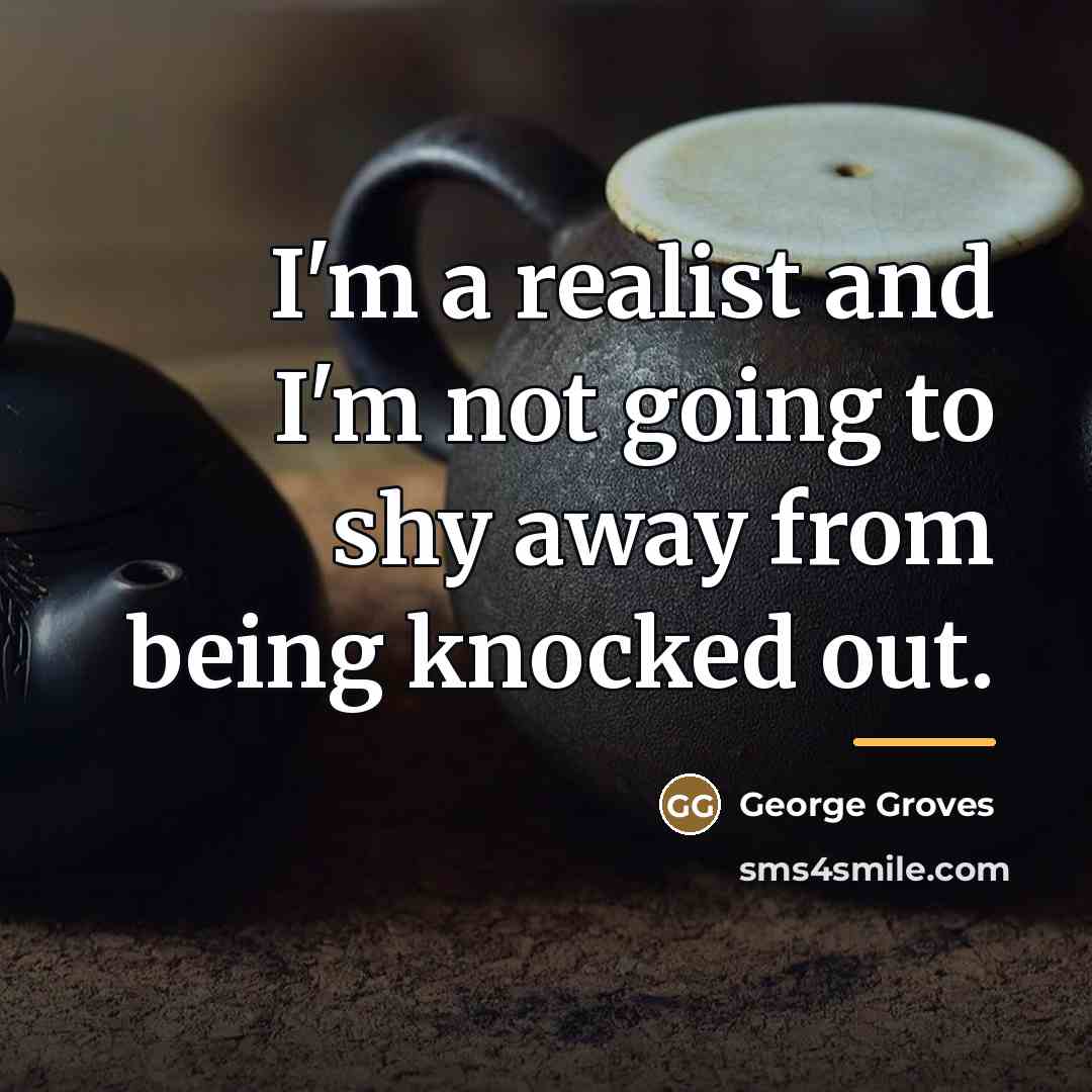 “I'm a realist and I'm not going to shy away…” quote by George Groves