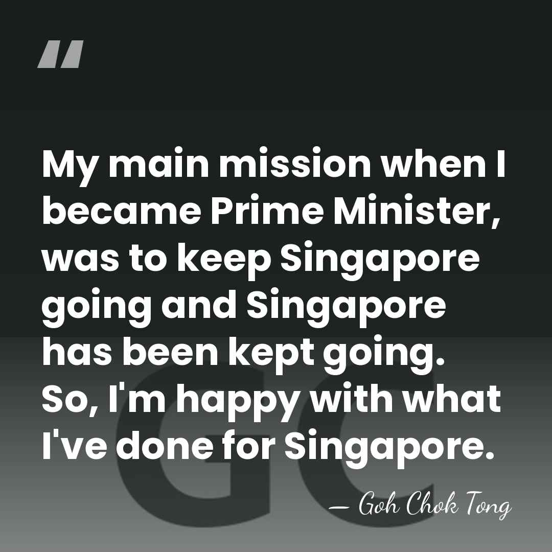 My main mission when I became Prime Minister, was to keep Singapore&hellip; - Goh Chok Tong