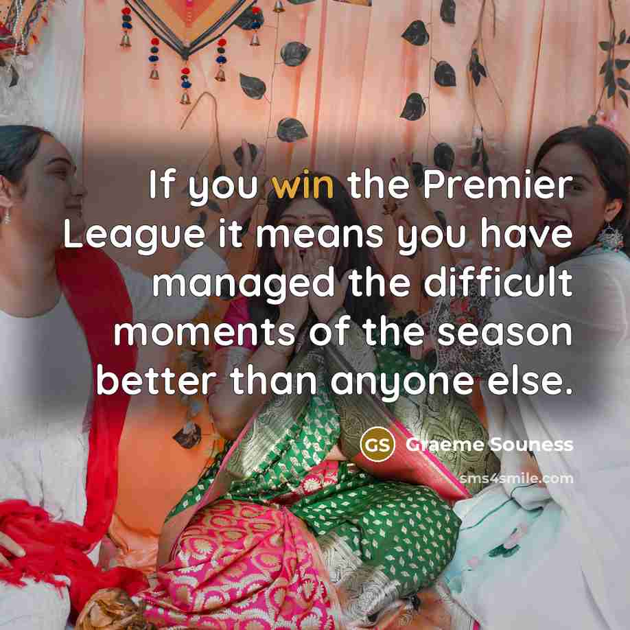 “If you win the Premier League it means you have…” quote by Graeme Souness