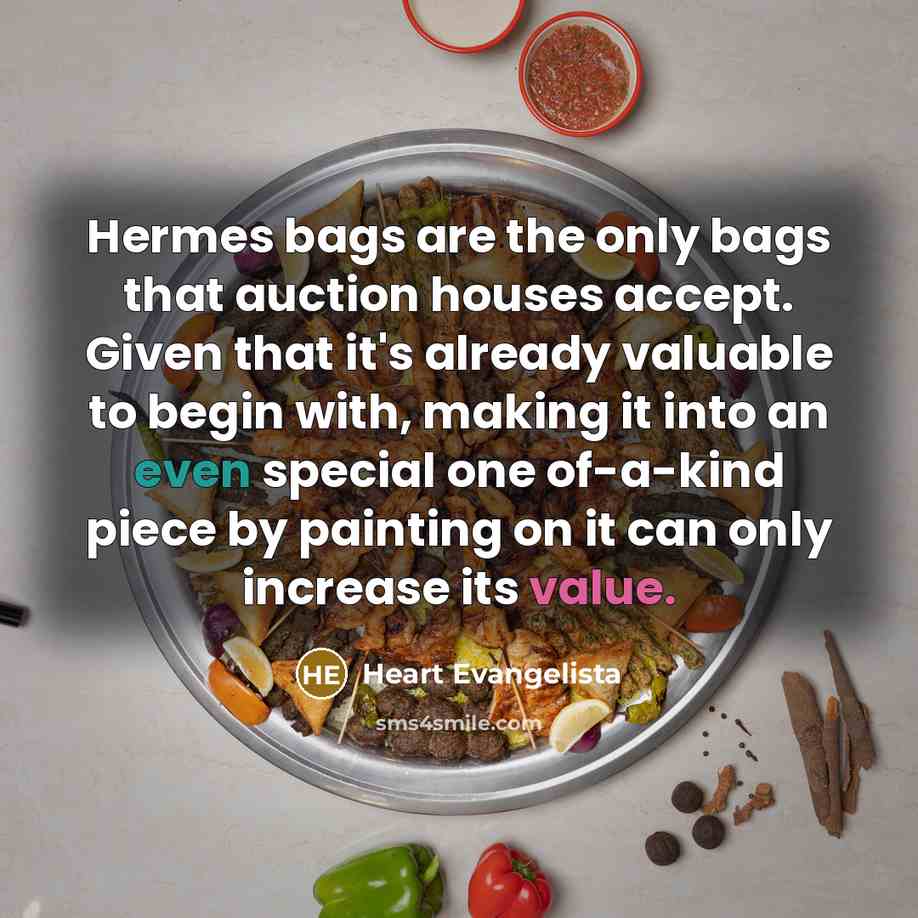 “Hermes bags are the only bags that auction houses accept.…” quote by Heart Evangelista