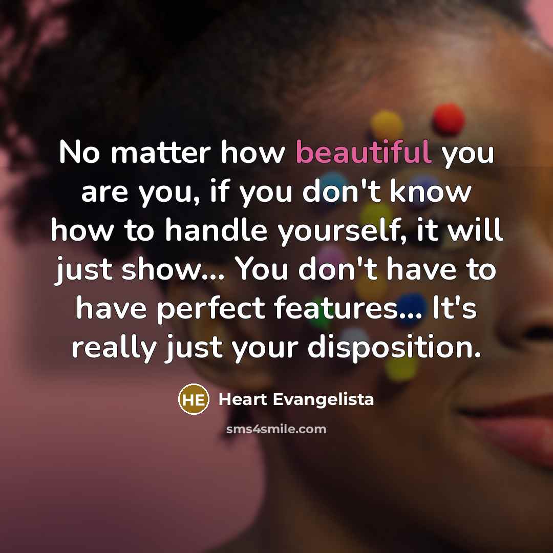 “No matter how beautiful you are you, if you don't…” quote by Heart Evangelista