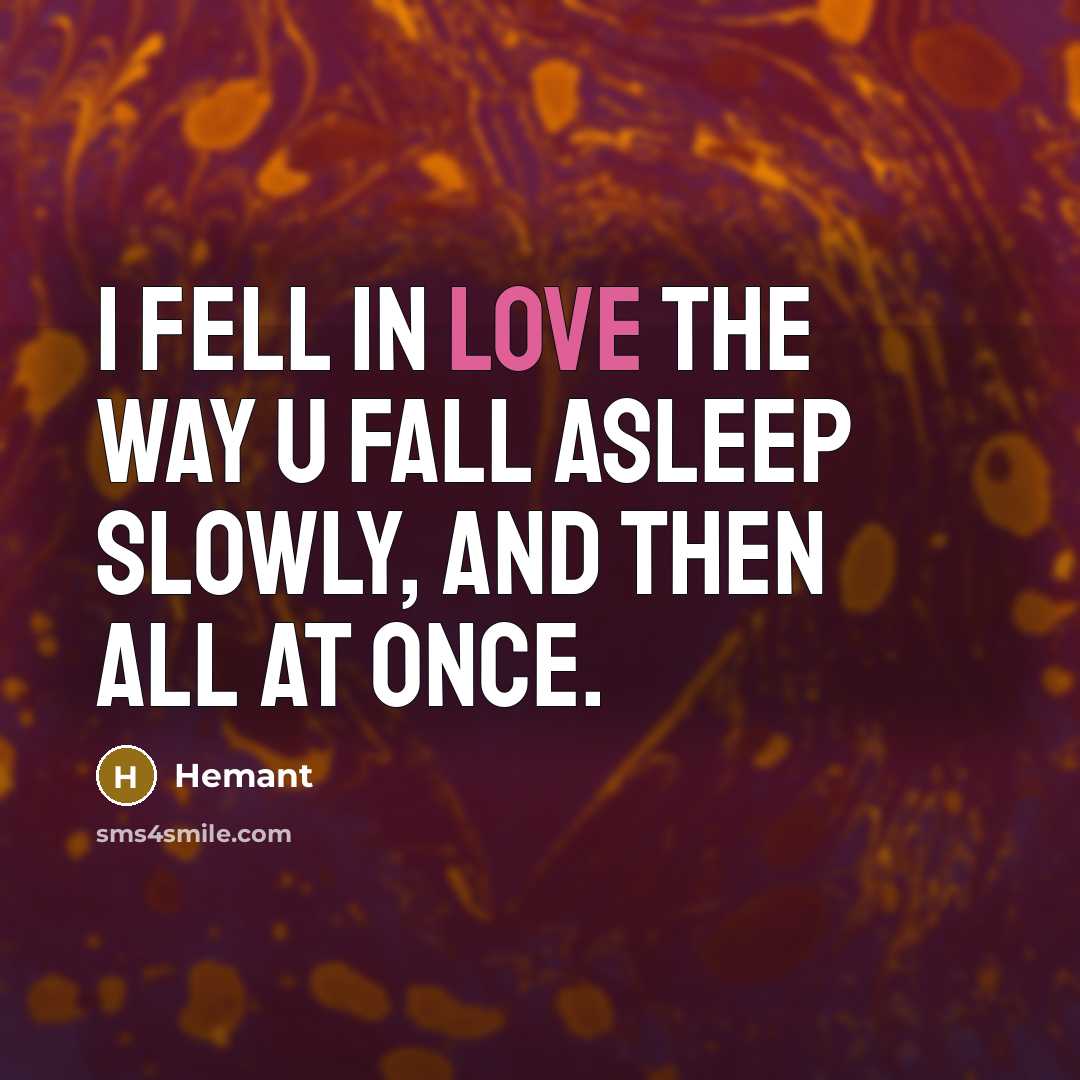 “I fell in love the way u fall asleep slowly, and then all at once.” quote by Hemant