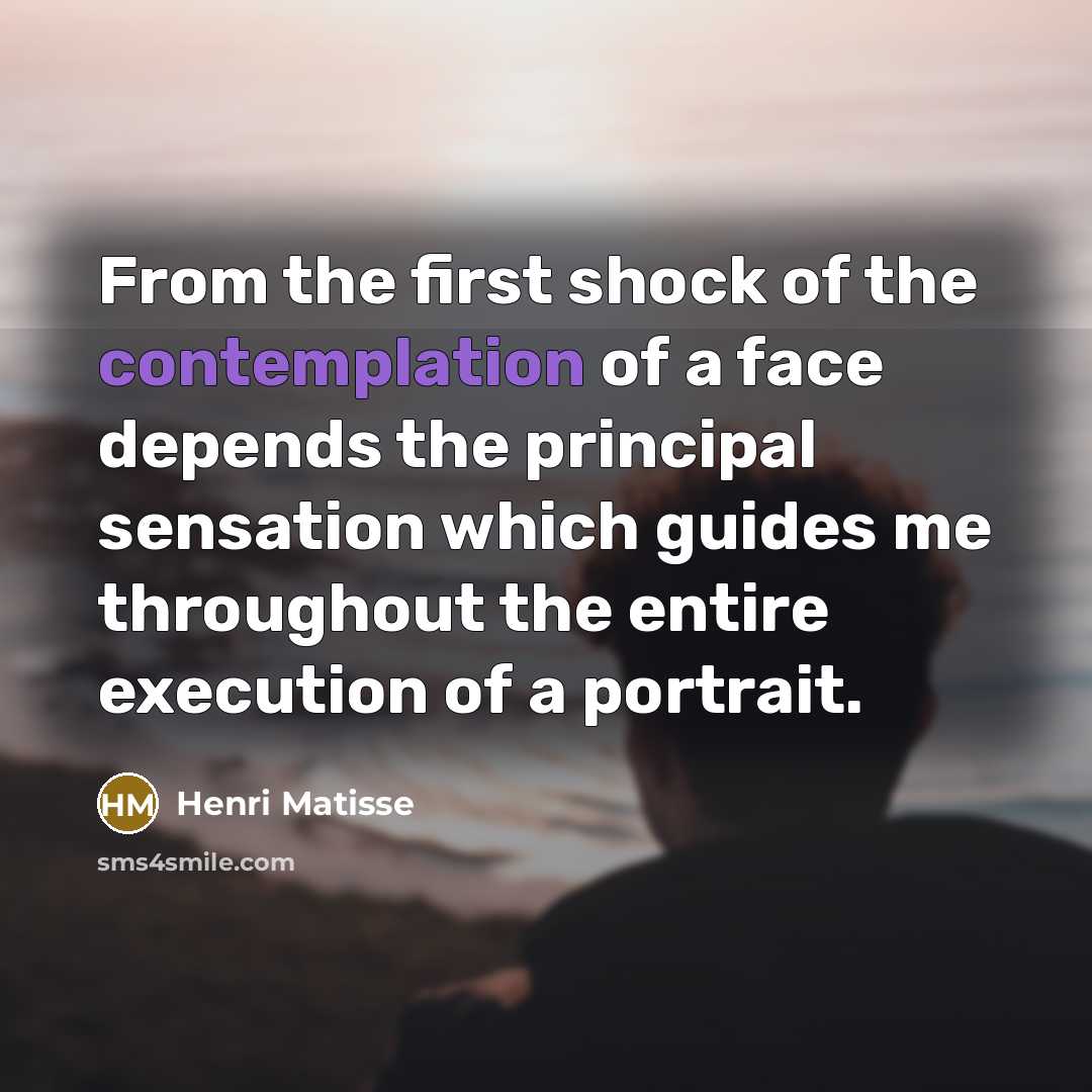“From the first shock of the contemplation of a face…” quote by Henri Matisse