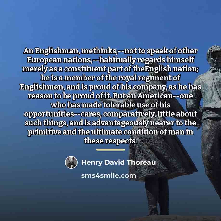 “An Englishman, methinks,--not to speak of other European nations,--habitually regards…” quote by Henry David Thoreau