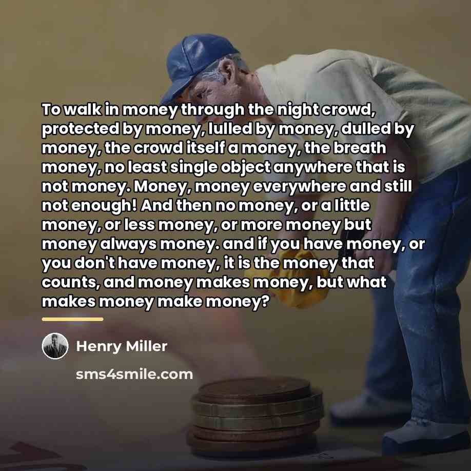 “To walk in money through the night crowd, protected by…” quote by Henry Miller