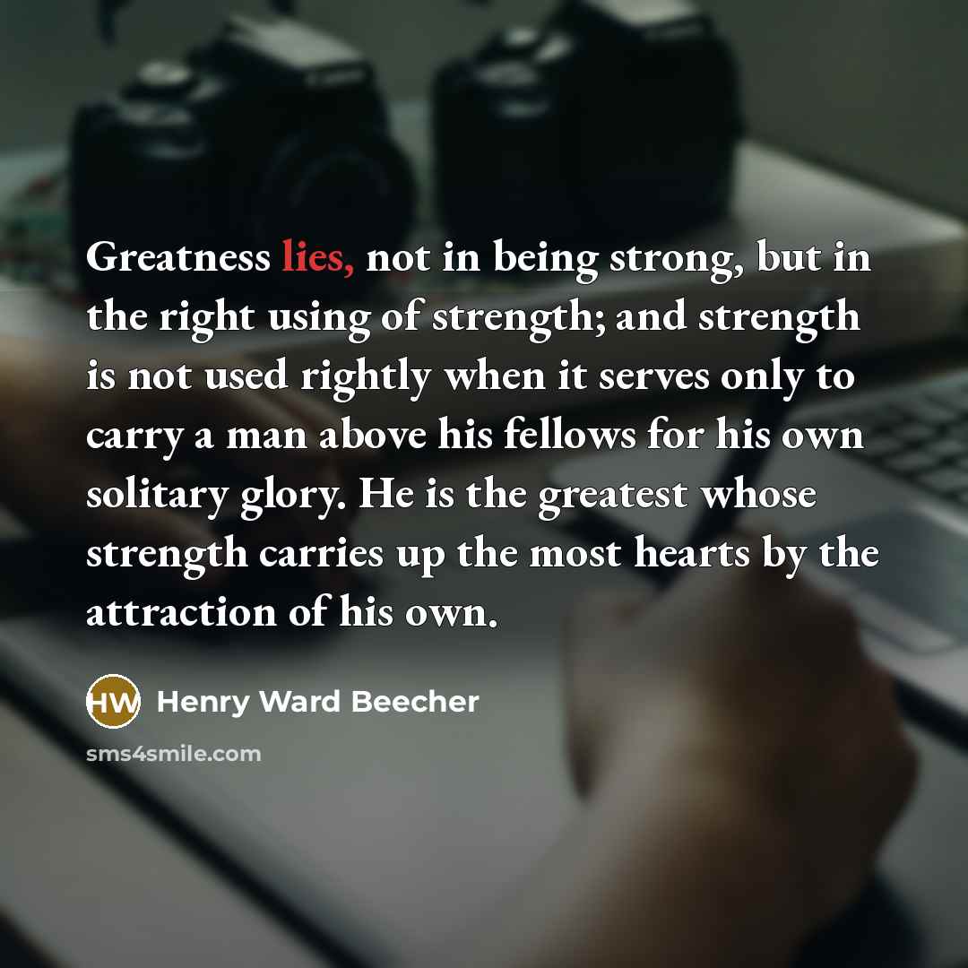 “Greatness lies, not in being strong, but in the right…” quote by Henry Ward Beecher