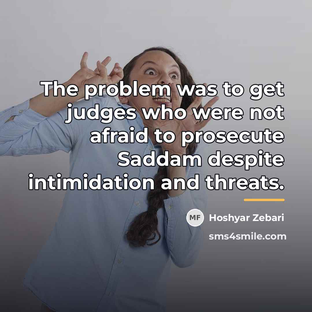 “The problem was to get judges who were not afraid…” quote by Hoshyar Zebari