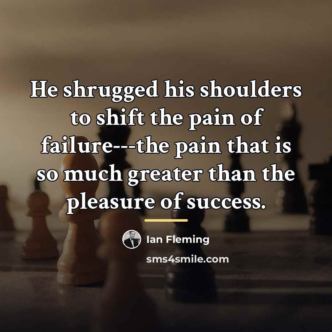 “He shrugged his shoulders to shift the pain of failure---the…” quote by Ian Fleming
