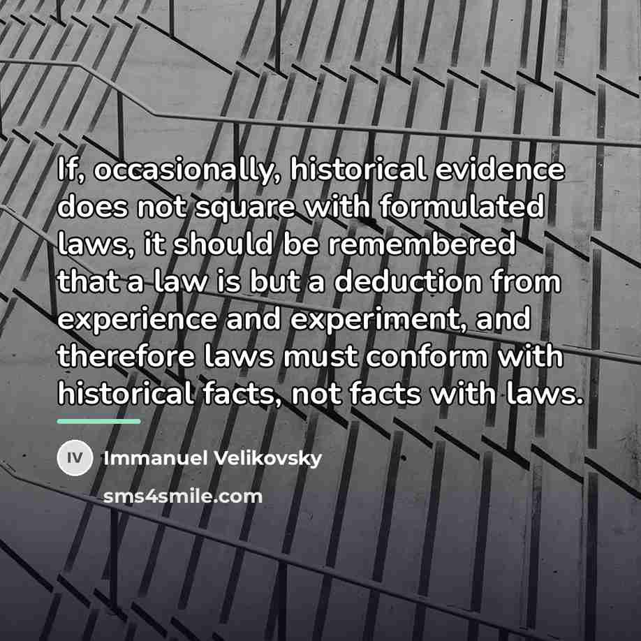 “If, occasionally, historical evidence does not square with formulated laws,…” quote by Immanuel Velikovsky