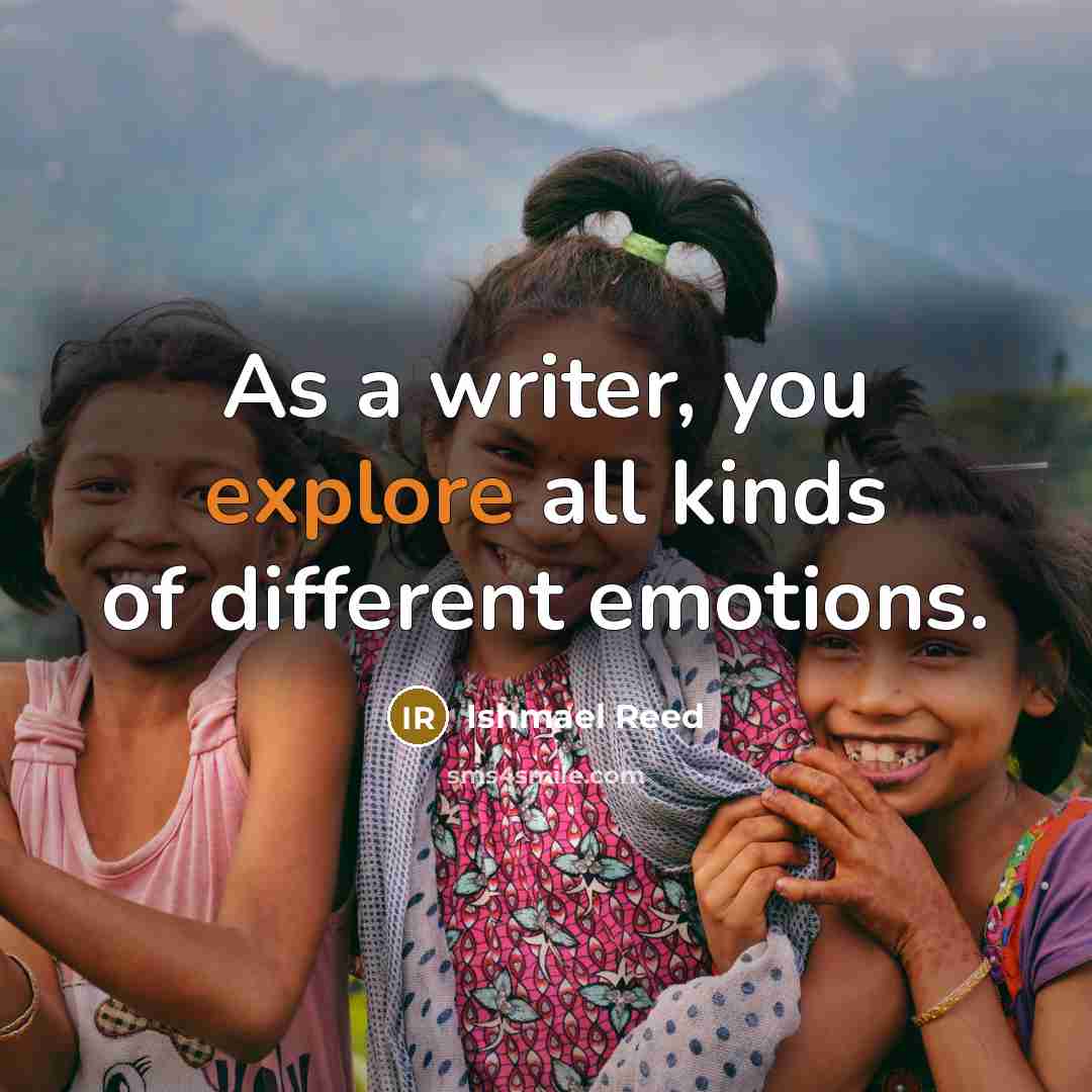 “As a writer, you explore all kinds of different emotions.…” quote by Ishmael Reed
