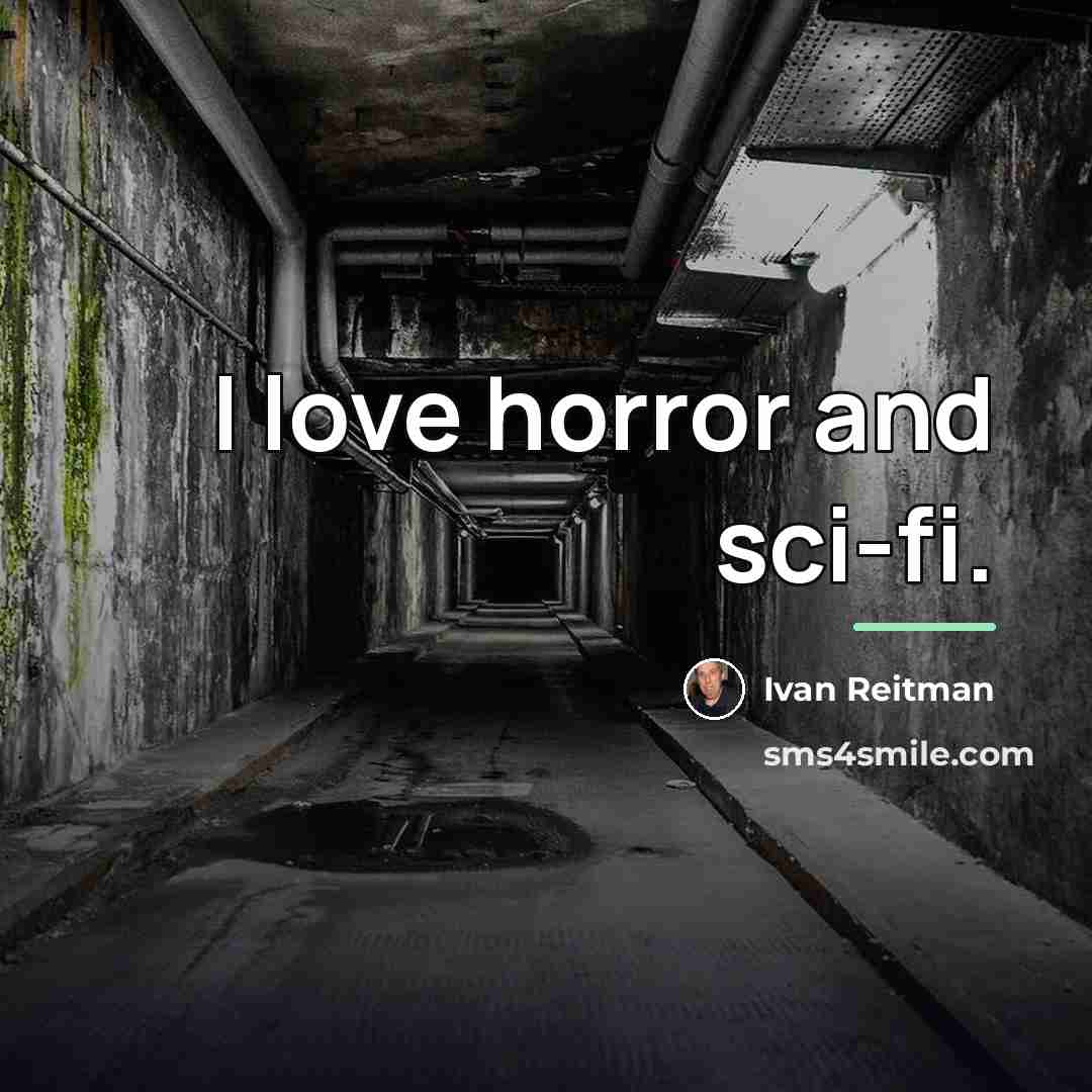 “I love horror and sci-fi.…” quote by Ivan Reitman