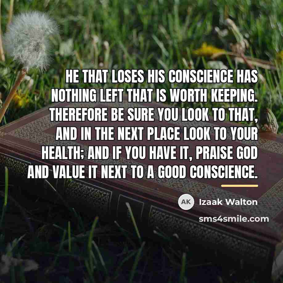 “He that loses his conscience has nothing left that is…” quote by Izaak Walton