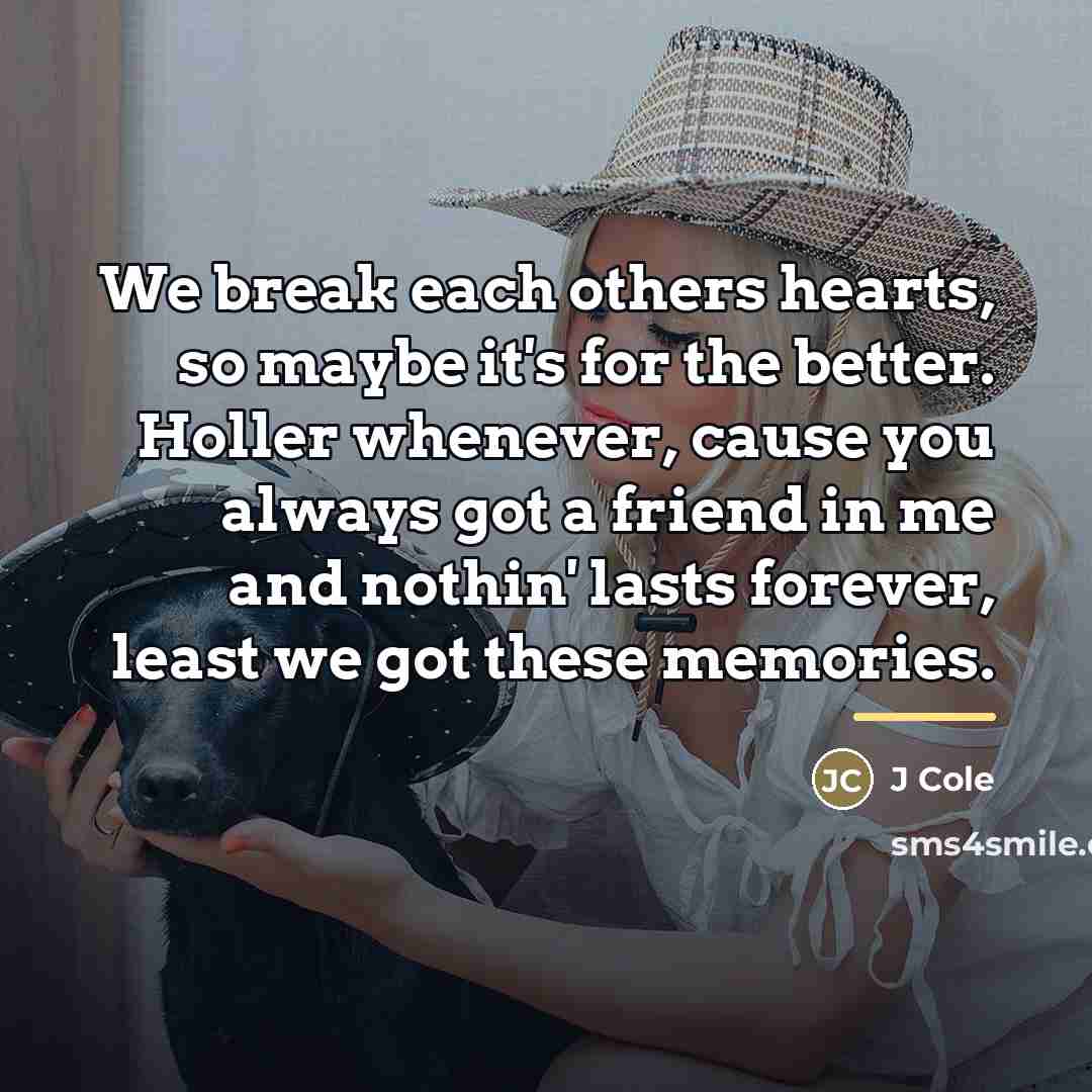 “We break each others hearts, so maybe it's for the…” quote by J Cole