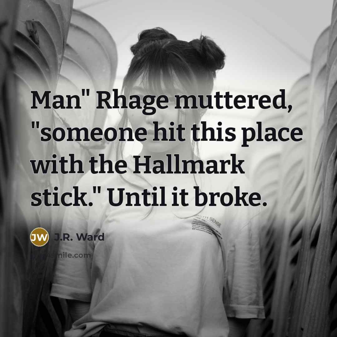 “Man" Rhage muttered, "someone hit this place with the Hallmark…” quote by J.R. Ward
