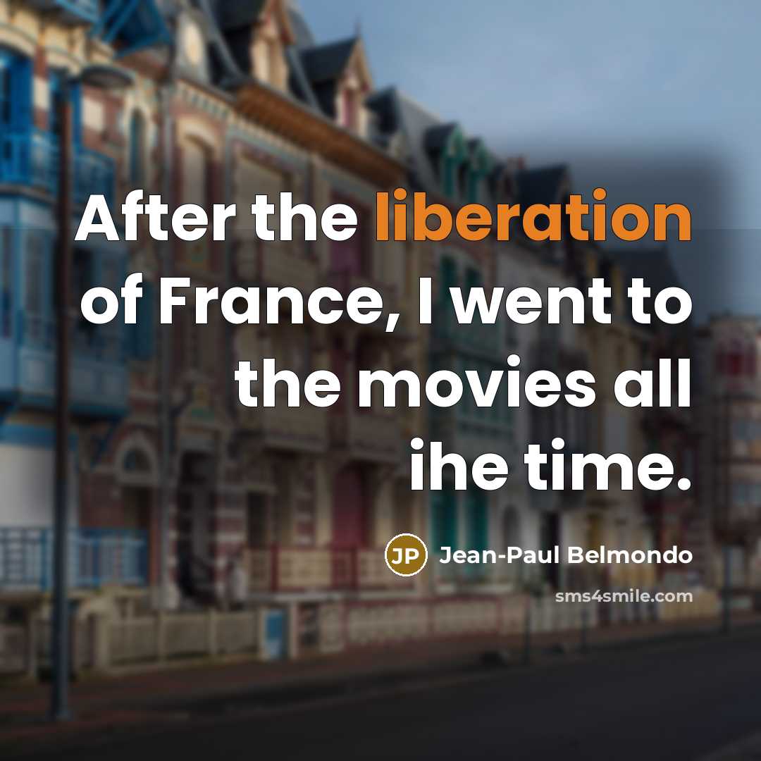 “After the liberation of France, I went to the movies…” quote by Jean-Paul Belmondo