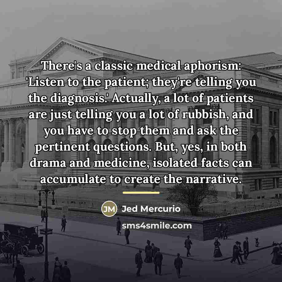 “There's a classic medical aphorism: 'Listen to the patient; they're…” quote by Jed Mercurio